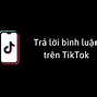 Cách Trả Lời Bình Luận Bằng Ảnh Trên Tiktok